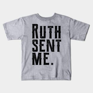 Ruth Sent Me ruth sent me 1 Kids T-Shirt